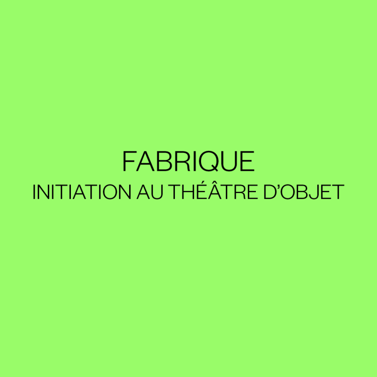 FABRIQUE - Initiation au théâtre d'objet